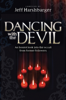 Dancing with the Devil: An Honest Look Into the Occult from Former Followers - Jeff Harshbarger