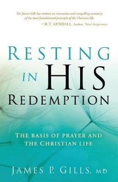 Coperta cărții 'Resting in His Redemption: The Basis of Prayer and the Christian Life - James Gills'