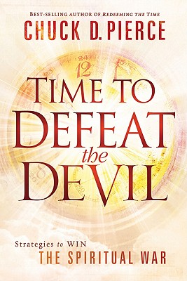 Time to Defeat the Devil - Chuck D. Pierce