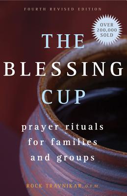 The Blessing Cup: Prayer Rituals for Families and Groups - Rock Travnikar