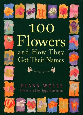 100 Flowers and How They Got Their Names - Diana Wells