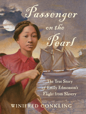 Passenger on the Pearl: The True Story of Emily Edmonson's Flight from Slavery - Winifred Conkling