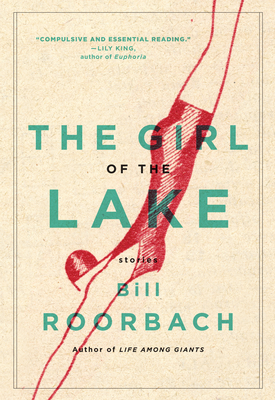 The Girl of the Lake: Stories - Bill Roorbach
