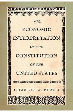 Coperta cărții 'An Economic Interpretation of the Constitution of the United States - Charles A. Beard'