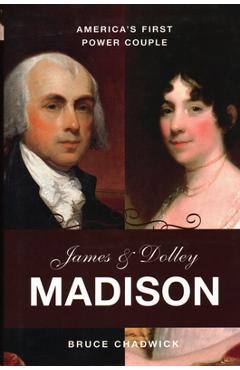 Coperta cărții 'James & Dolley Madison: America's First Power Couple - Bruce Chadwick'
