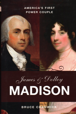 Coperta cărții 'James & Dolley Madison: America's First Power Couple - Bruce Chadwick'