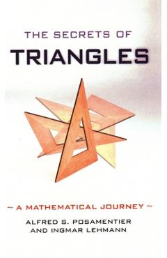 Poza produsului The Secrets of Triangles: A Mathematical Journey - Alfred S. Posamentier