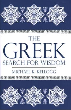 Coperta cărții 'The Greek Search for Wisdom - Michael K. Kellogg'