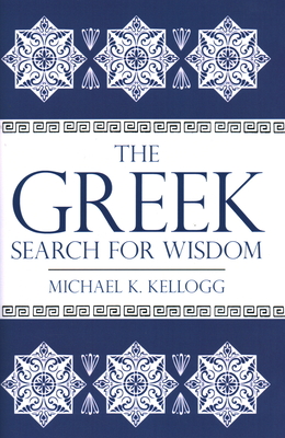Coperta cărții 'The Greek Search for Wisdom - Michael K. Kellogg'