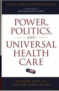 Poza produsului Power, Politics, and Universal Health Care: The Inside Story of a Century-Long Battle - Stuart Altman
