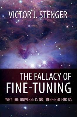 The Fallacy of Fine-Tuning: Why the Universe Is Not Designed for Us - Victor J. Stenger
