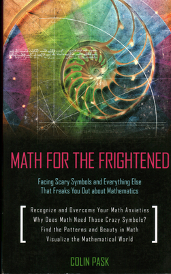 Math for the Frightened: Facing Scary Sy - Colin Pask