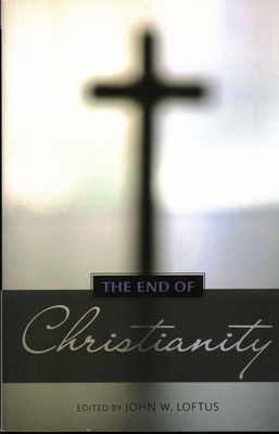 The End of Christianity - John W. Loftus
