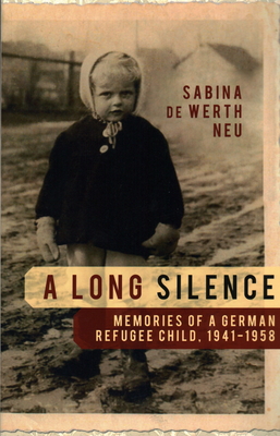 A Long Silence: Memories of a German Refugee Child, 1941-1958 - Sabina De Werth Neu