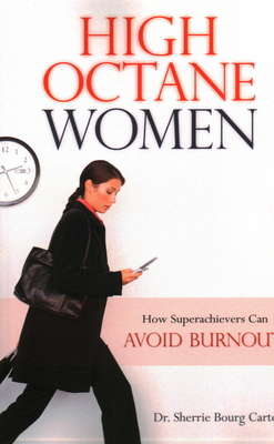 High Octane Women: How Superachievers Can Avoid Burnout - Sherrie Bourg Carter