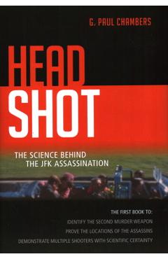 Coperta cărții 'Head Shot: The Science Behind the JFK Assassination - G. Paul Chambers'