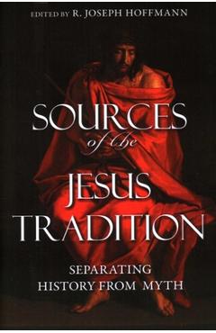 Coperta cărții 'Sources of the Jesus Tradition: Separating History from Myth - R. Joseph Hoffmann'