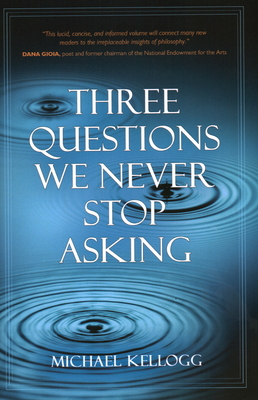 Coperta cărții 'Three Questions We Never Stop Asking - Michael K. Kellogg'