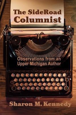 The SideRoad Columnist: Observations from an Upper Michigan Author - Sharon M. Kennedy