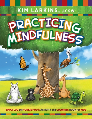 Practicing Mindfulness: Emma Lou the Yorkie Poo's Activity and Coloring Book for Kids - Kim Larkins