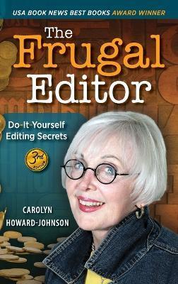 Coperta cărții 'The Frugal Editor: Do-It-Yourself Editing Secrets-From Your Query Letters to Final Manuscript to the Marketing of Your'