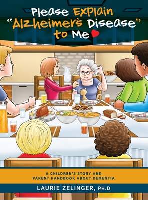 Please Explain Alzheimer's Disease to Me: A Children's Story and Parent Handbook About Dementia - Laurie Zelinger