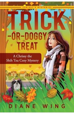 Coperta cărții 'Trick-or-Doggy Treat: A Chrissy the Shih Tzu Cozy Mystery - Diane Wing'