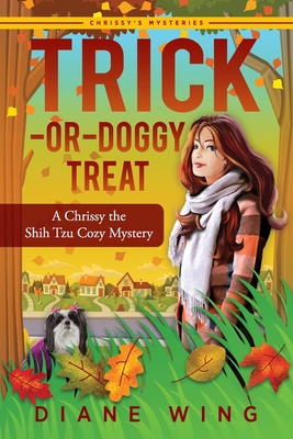 Trick-or-Doggy Treat: A Chrissy the Shih Tzu Cozy Mystery - Diane Wing