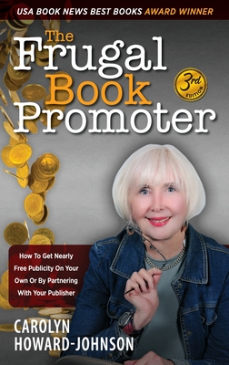 The Frugal Book Promoter - 3rd Edition: How to get nearly free publicity on your own or by partnering with your publisher - Carolyn Howard-johnson