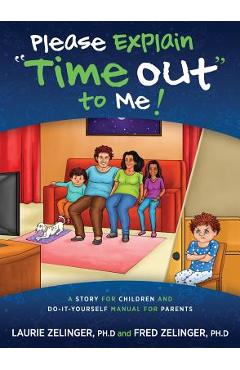 Coperta cărții 'Please Explain Time Out to Me: A Story for Children and Do-it-Yourself Manual for Parents - Laurie Zelinger'