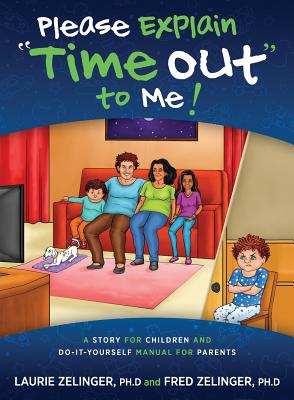 Please Explain Time Out to Me: A Story for Children and Do-it-Yourself Manual for Parents - Laurie Zelinger