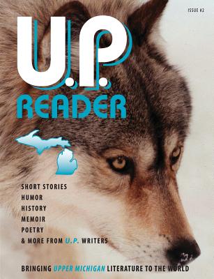 U.P. Reader -- Issue #2: Bringing Upper Michigan Literature to the World - Mikel Classen