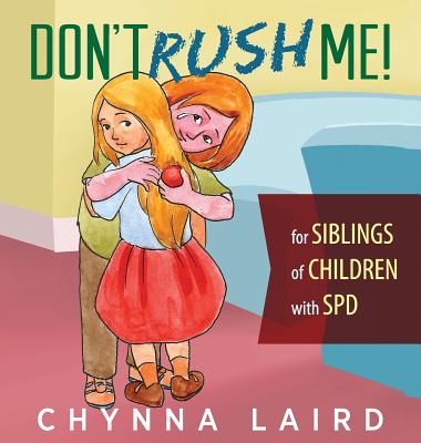 Don't Rush Me!: For Siblings of Children With Sensory Processing Disorder (SPD) - Chynna Laird