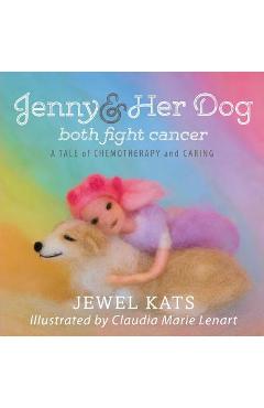 Coperta cărții 'Jenny and her Dog Both Fight Cancer: A Tale of Chemotherapy and Caring - Jewel Kats'