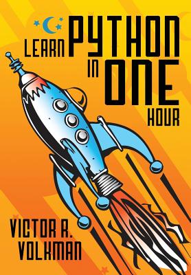 Learn Python in One Hour: Programming by Example, 2nd Edition - Victor R. Volkman