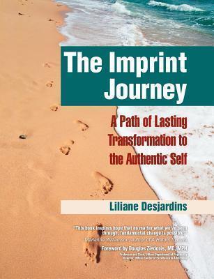 The Imprint Journey: A Path of Lasting Transformation Into Your Authentic Self - Liliane Desjardins