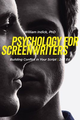 Psychology for Screenwriters: Building Conflict in Your Script - William Indick
