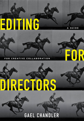 Editing for Directors: A Guide for Creative Collaboration - Gael Chandler