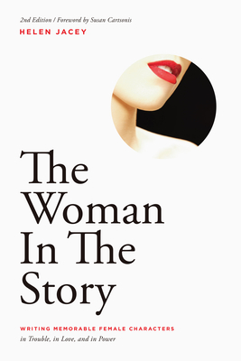 The Woman in the Story: Writing Memorable Female Characters - Helen Jacey