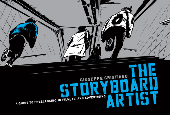 The Storyboard Artist: A Guide to Freelancing in Film, Tv, and Advertising - Giuseppe Cristiano