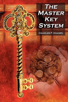 The Master Key System: Charles F. Haanel's Classic Guide to Fortune and an Inspiration for Rhonda Byrne's the Secret - Charles F. Haanel
