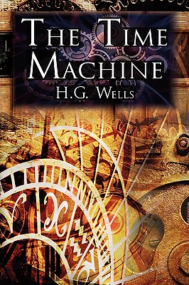 The Time Machine: H.G. Wells' Groundbreaking Time Travel Tale, Classic Science Fiction - H. G. Wells