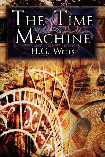 The Time Machine: H.G. Wells' Groundbreaking Time Travel Tale, Classic Science Fiction - H. G. Wells