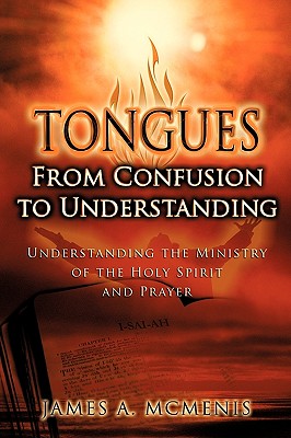 Tongues: From Confusion to Understanding - James A. Mcmenis
