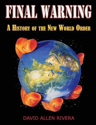 Final Warning: A History of the New World Order Part One - David Allen Rivera