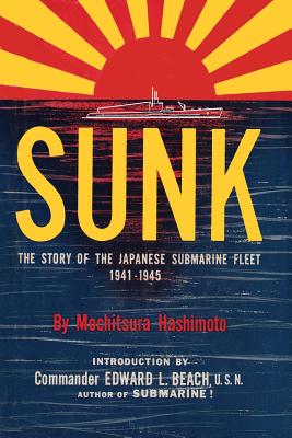 Sunk: The Story of the Japanese Submarine Fleet, 1941-1945 - Mochitsura Hashimoto