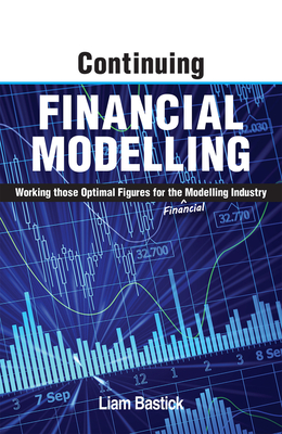 Continuing Financial Modelling: Working Those Optimal Figures For the (Financial) Modelling Industry - Liam Bastick