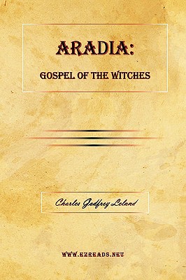 Aradia: Gospel of the Witches - Charles Godfrey Leland