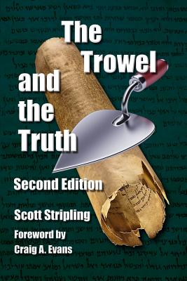 The Trowel and the Truth: A Guide to Field Archaeology in the Holy Land - Scott Stripling