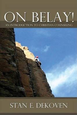 On Belay! an Introduction to Christian Counseling - Stan Dekoven